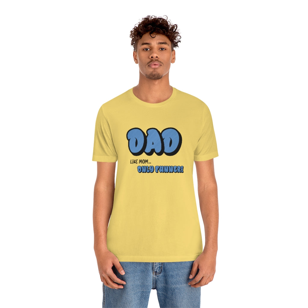 Dad...Like Mom Only Funner | Short Sleeve Tee