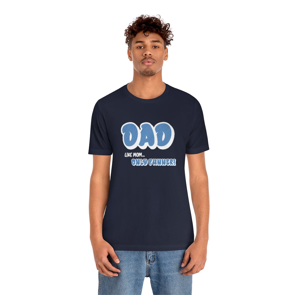 Dad...Like Mom Only Funner | Short Sleeve Tee