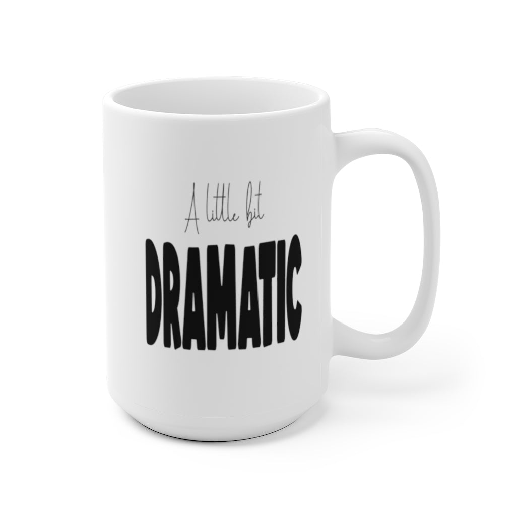 A Little Bit Dramatic Coffee Mug. 15 oz.