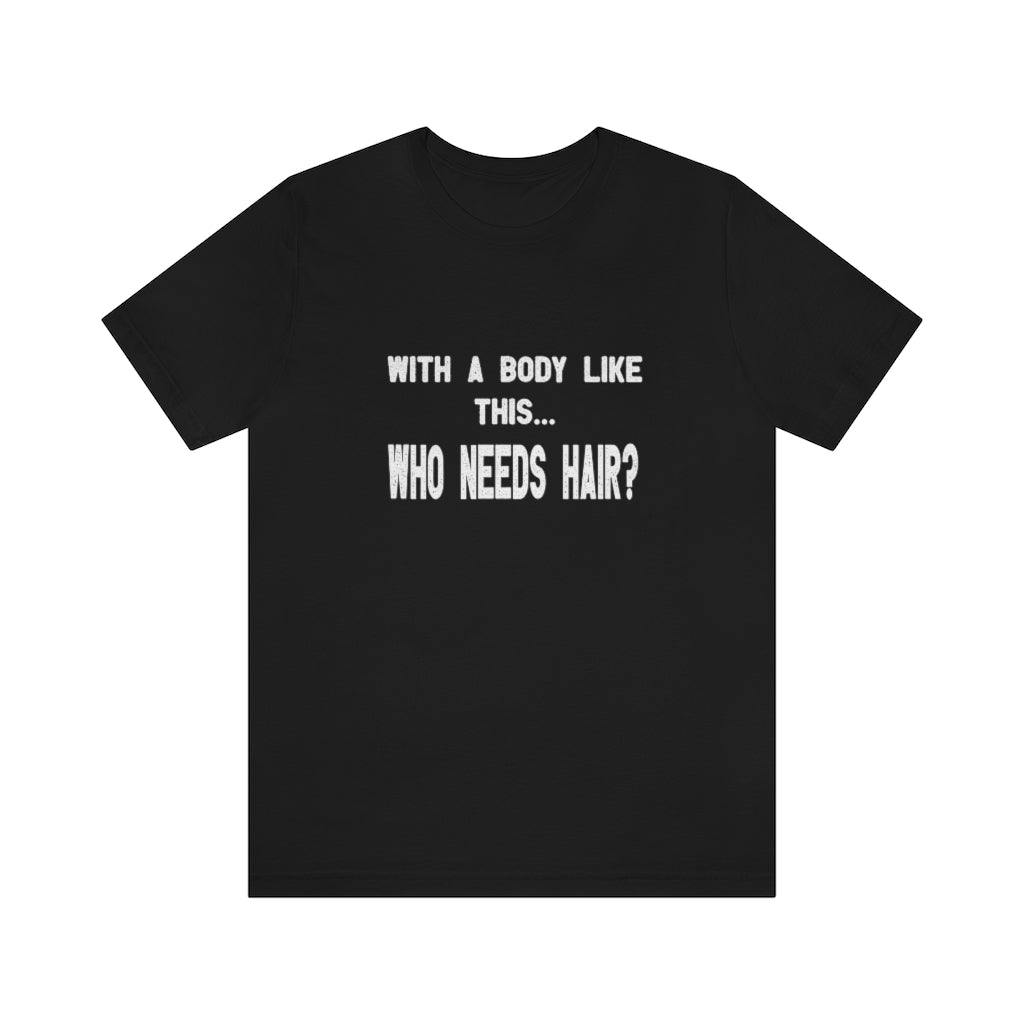 With a body like this... who needs hair? Short sleeve Tshirt. Black.