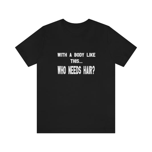 With a body like this... who needs hair? Short sleeve Tshirt. Black.