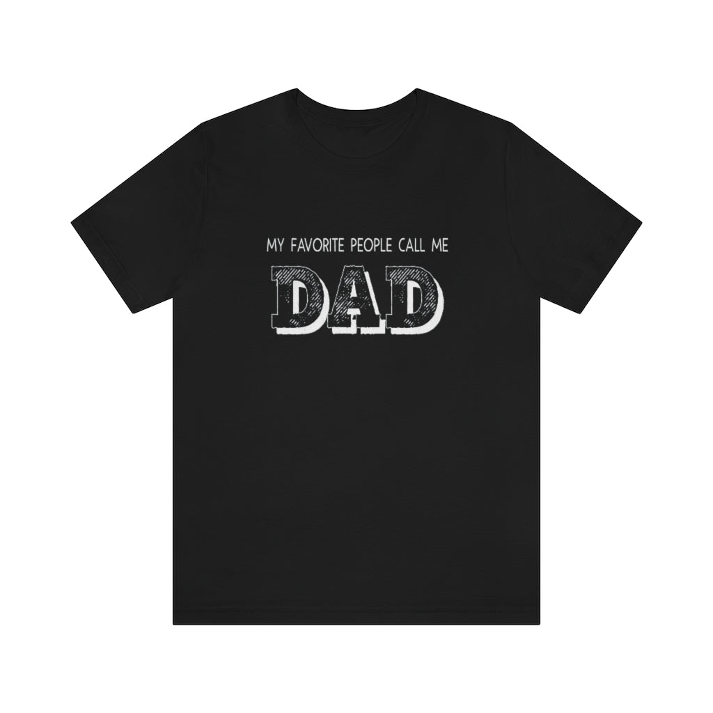 My Favorite People Call Me Dad | Best Father | Short Sleeve Tee