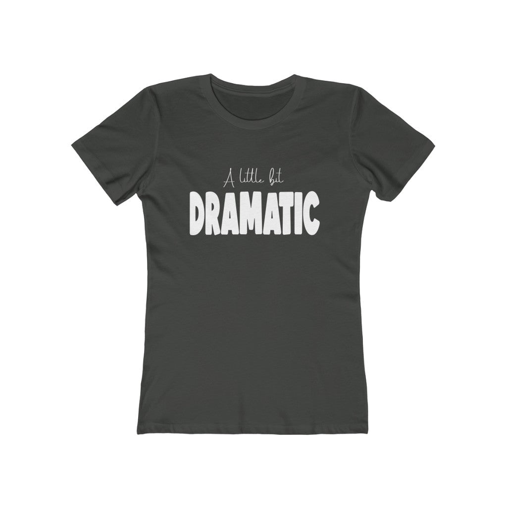 A Little Dramatic | Boyfriend Tee