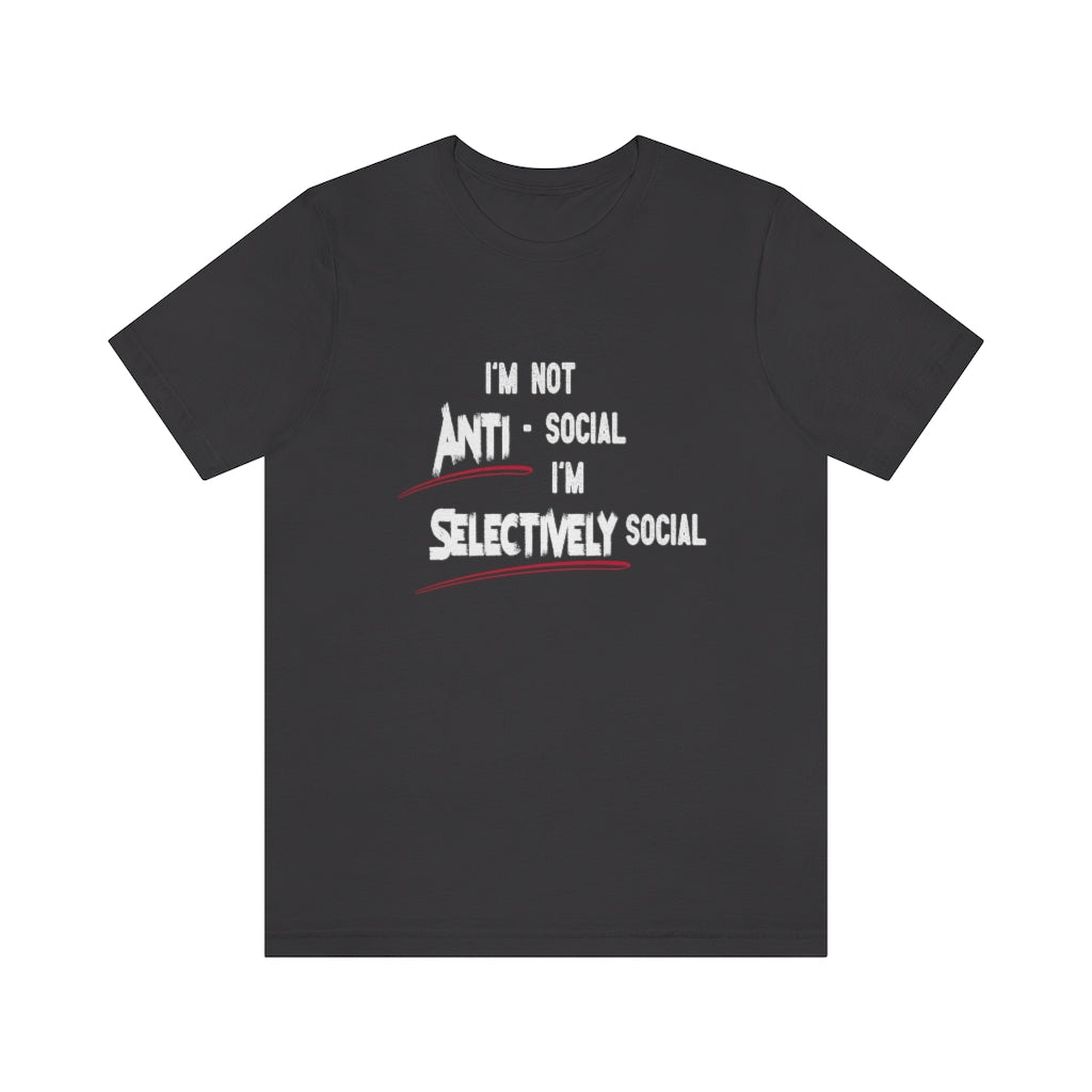 I'm not Anti-Social...I'm Selectively Social T-shirt. Dark Gray.