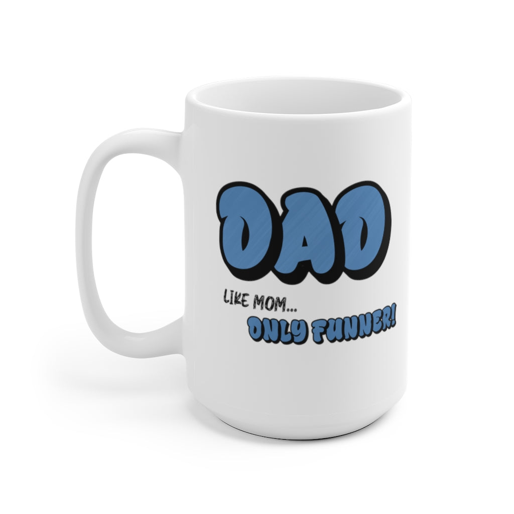 Dad.. Like Mom Only Funner | Coffee Mug