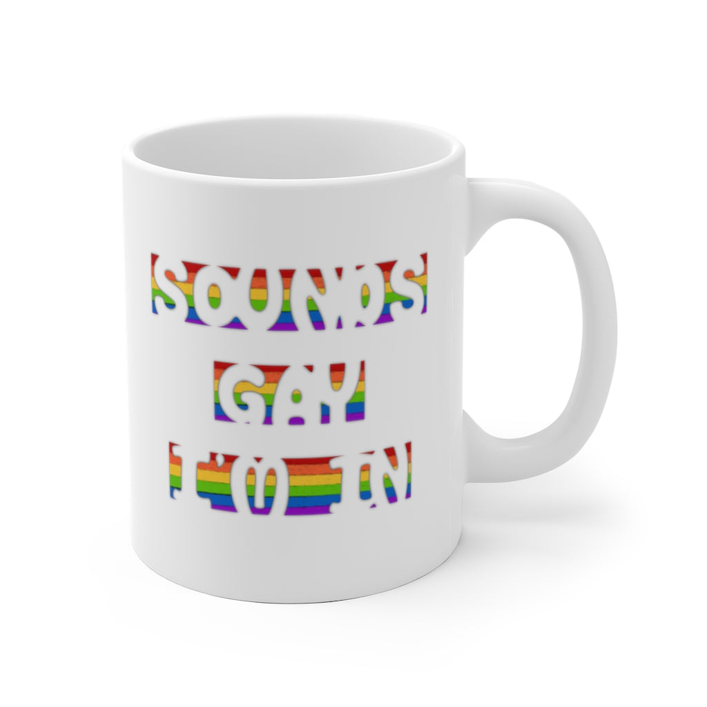 Sounds Gay, I'm In | Gay Pride | Coffee Mug