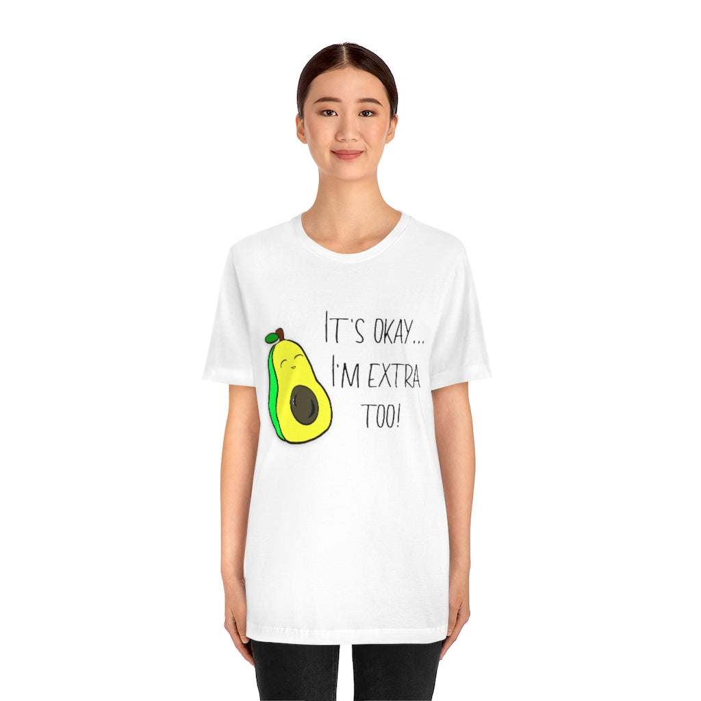 Its okay Im extra too! | Short Sleeve Tee