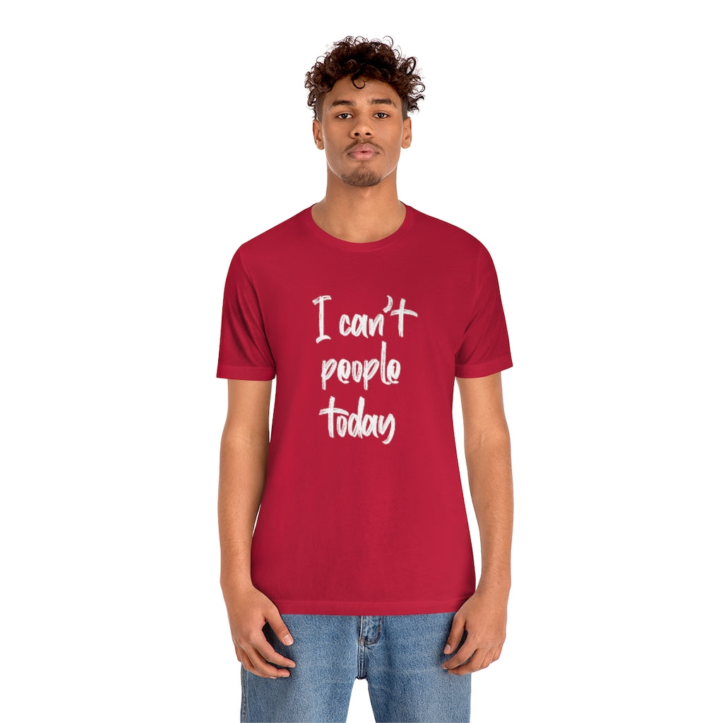 I Cant People Today | Short Sleeve Tee | Funny Tshirt