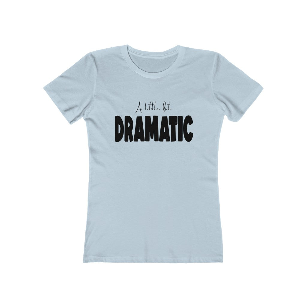 A Little Dramatic | Boyfriend Tee