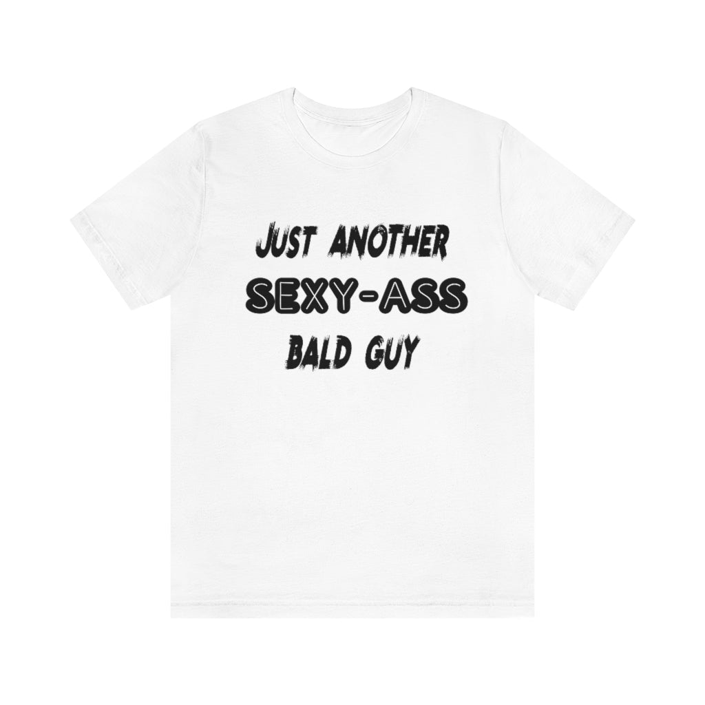 Just Another Sexy Ass Bald Guy T-Shirt. White.