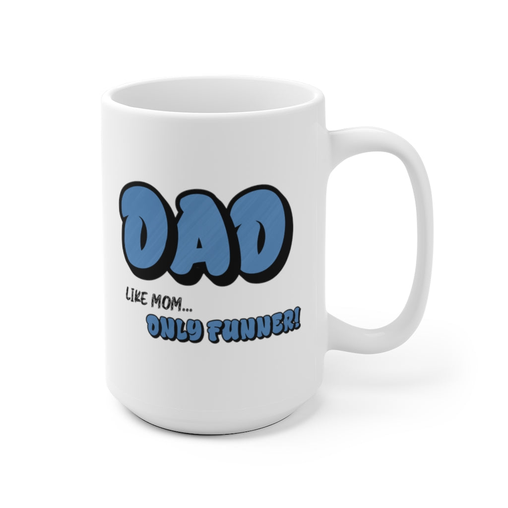 Dad. Like mom...only funner! Coffee Mug. 15 oz.