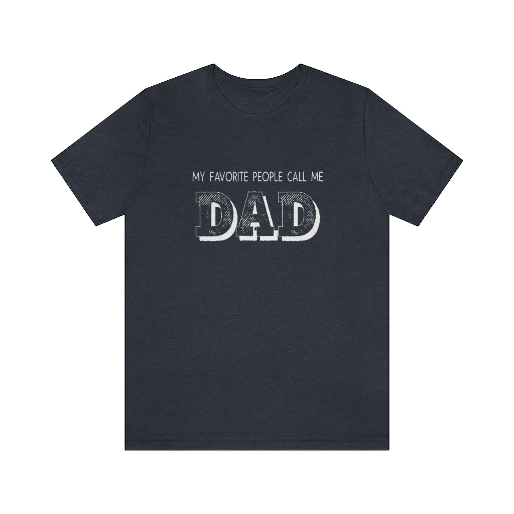 My Favorite People Call Me Dad | Best Father | Short Sleeve Tee