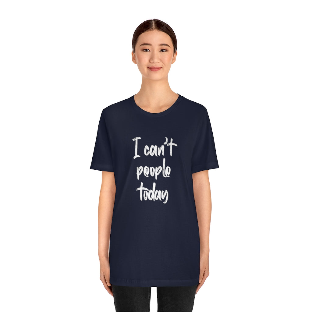 I Cant People Today | Short Sleeve Tee | Funny Tshirt