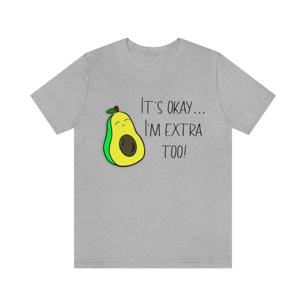 It's okay... I'm extra too! Short sleeve tshirt. Athletic Heather gray.