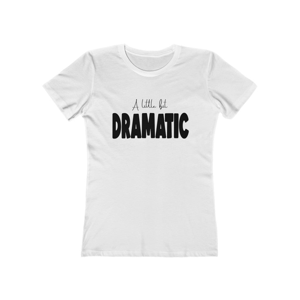 A Little Dramatic | Boyfriend Tee