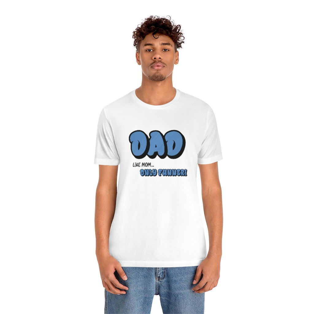 Dad...Like Mom Only Funner | Short Sleeve Tee