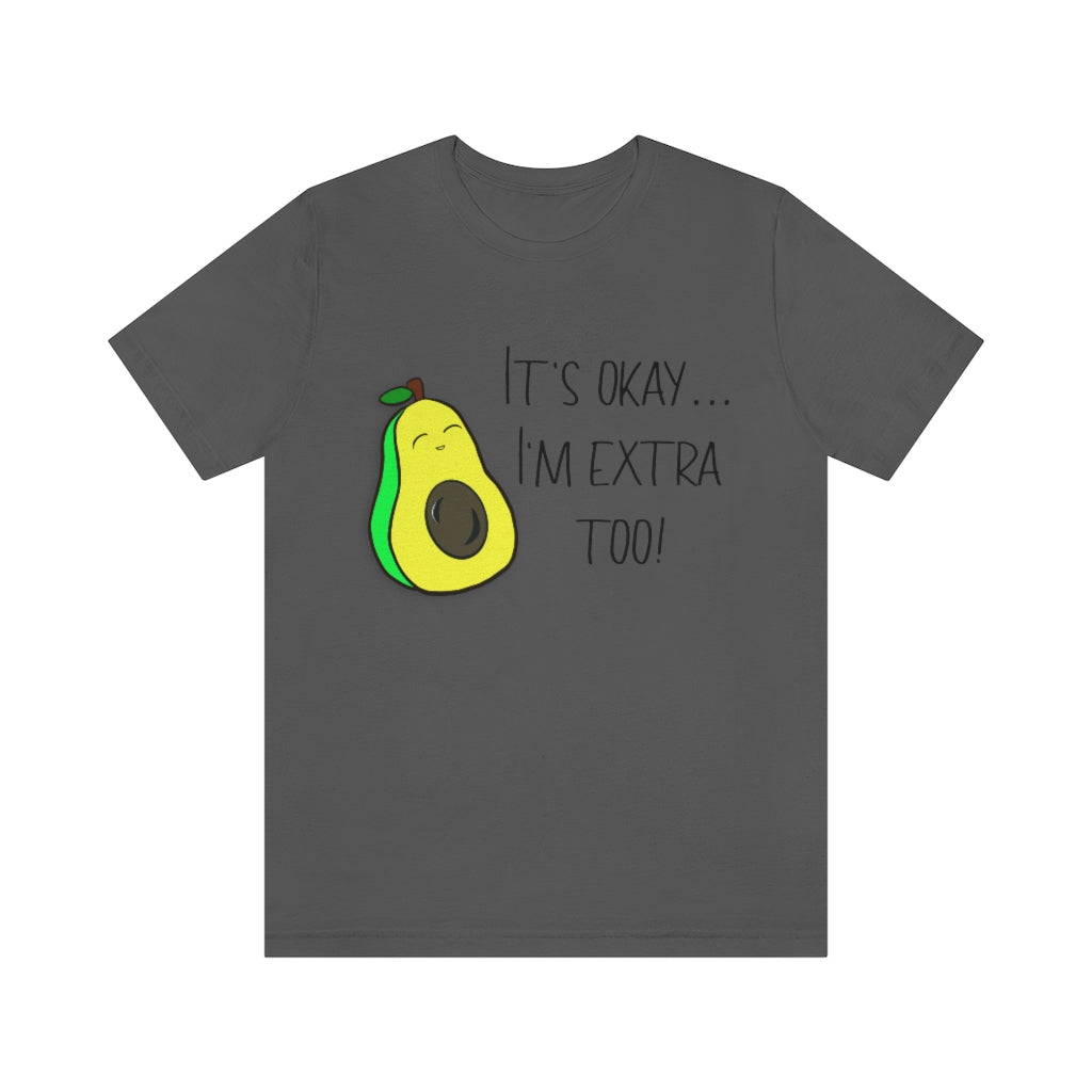 Its okay Im extra too! | Short Sleeve Tee