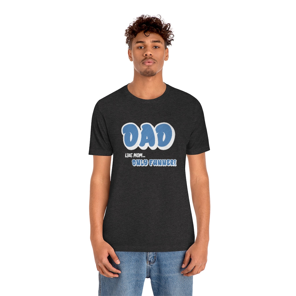 Dad...Like Mom Only Funner | Short Sleeve Tee