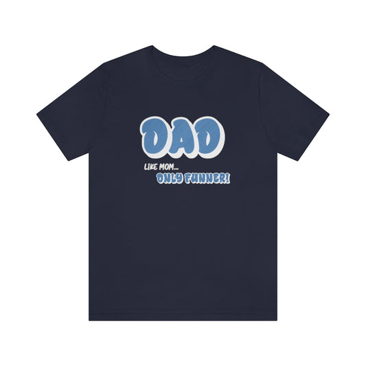 Dad...Like Mom Only Funnier. Short sleeve T-shirt. Navy.