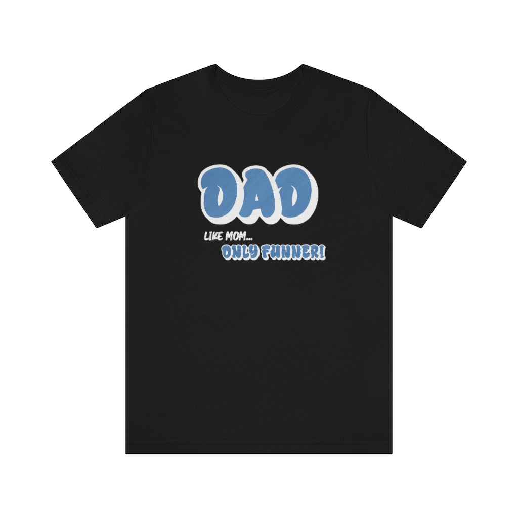 Dad...Like Mom Only Funnier. Short sleeve T-shirt. Black.