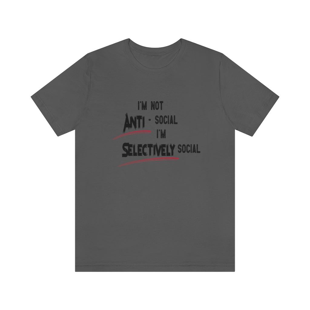 I'm not Anti-social...I'm Selectively social Tshirt. Charcoal.