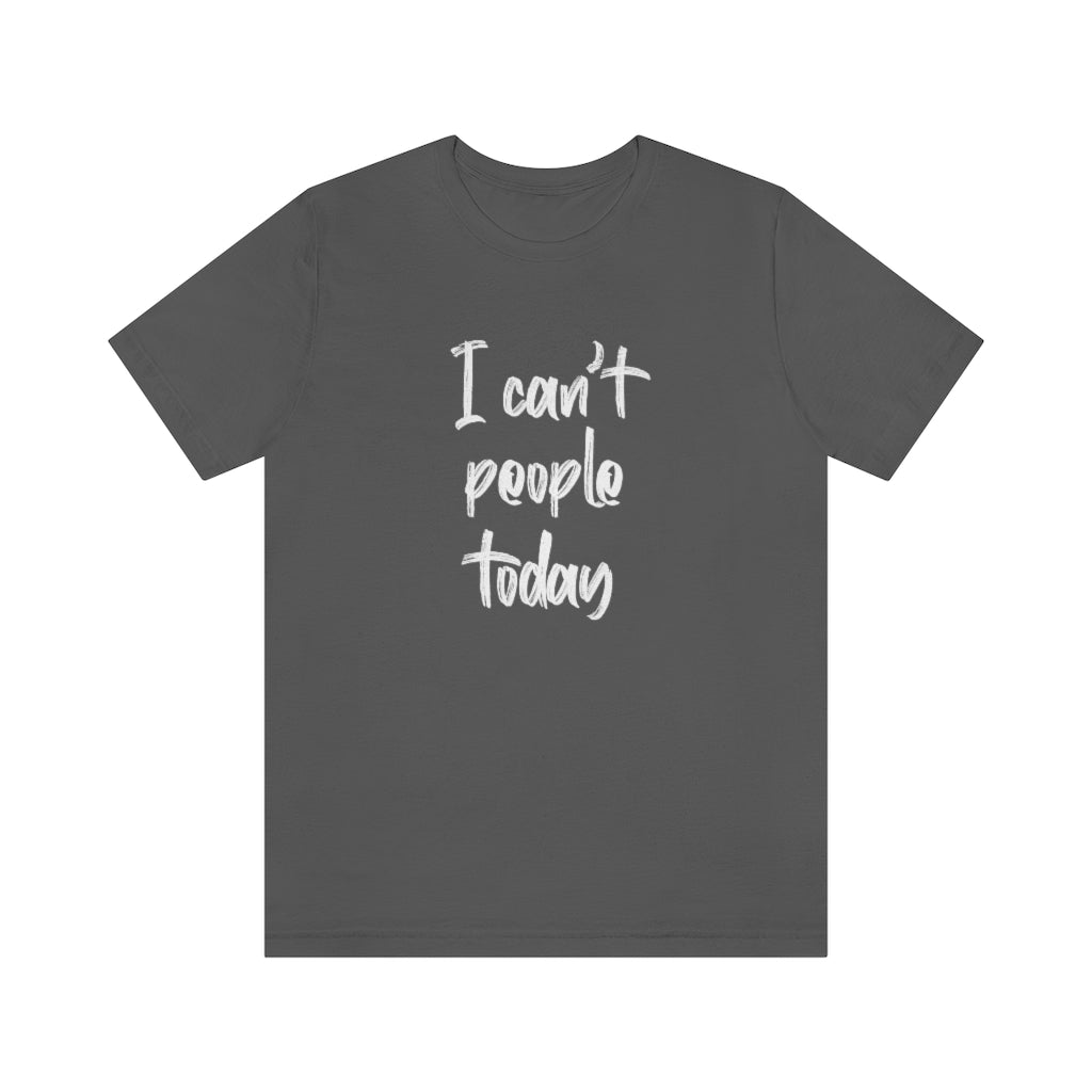 I can't people today short sleeve tshirt. Asphalt.