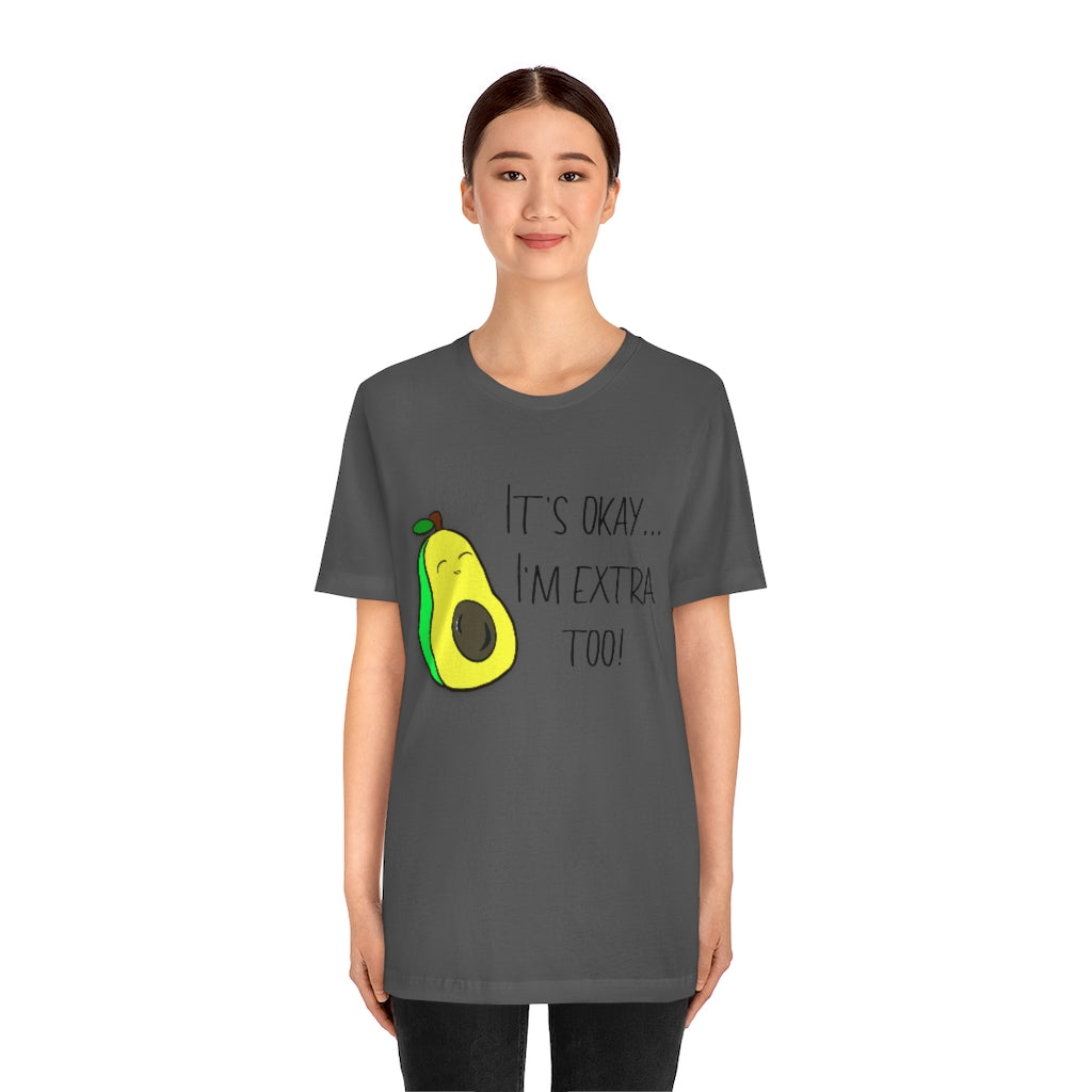 Its okay Im extra too! | Short Sleeve Tee