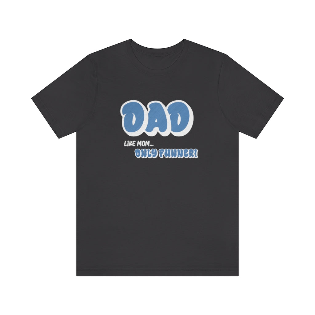 Dad...Like Mom Only Funnier. Short sleeve T-shirt. Dark Gray.