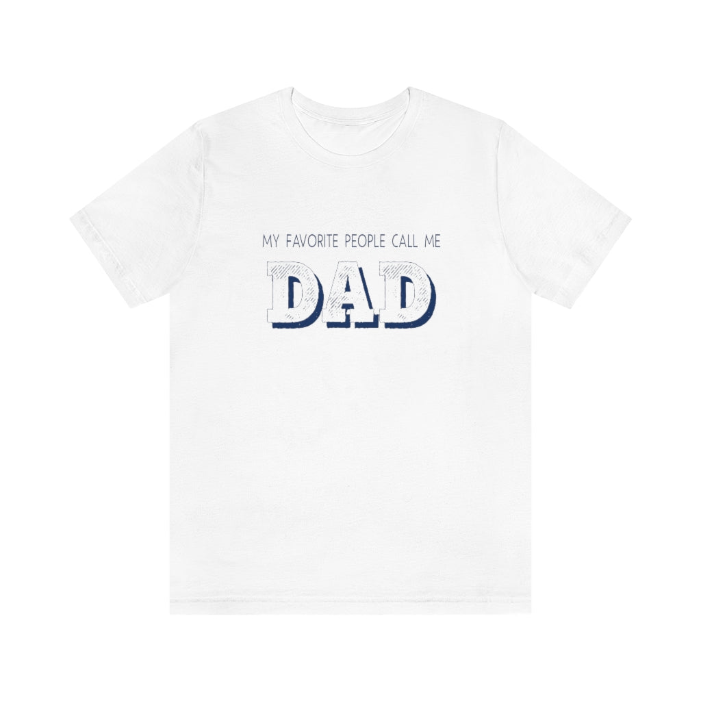 My Favorite People Call Me Dad | Best Father | Short Sleeve Tee