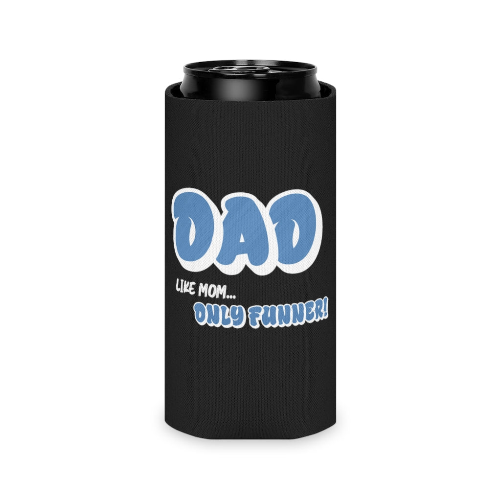 Dad, Like Mom... Only Funner! | Can Cooler | Koozie