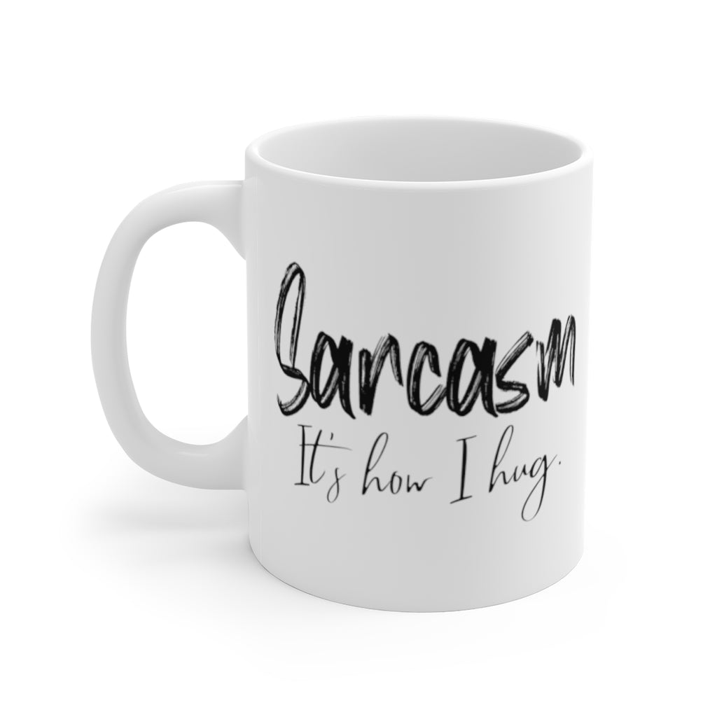 Sarcasm Its How I Hug | Coffee Mug | Funny Mug