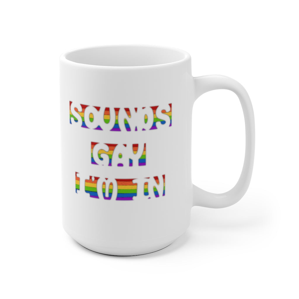 Sounds Gay, I'm In | Gay Pride | Coffee Mug