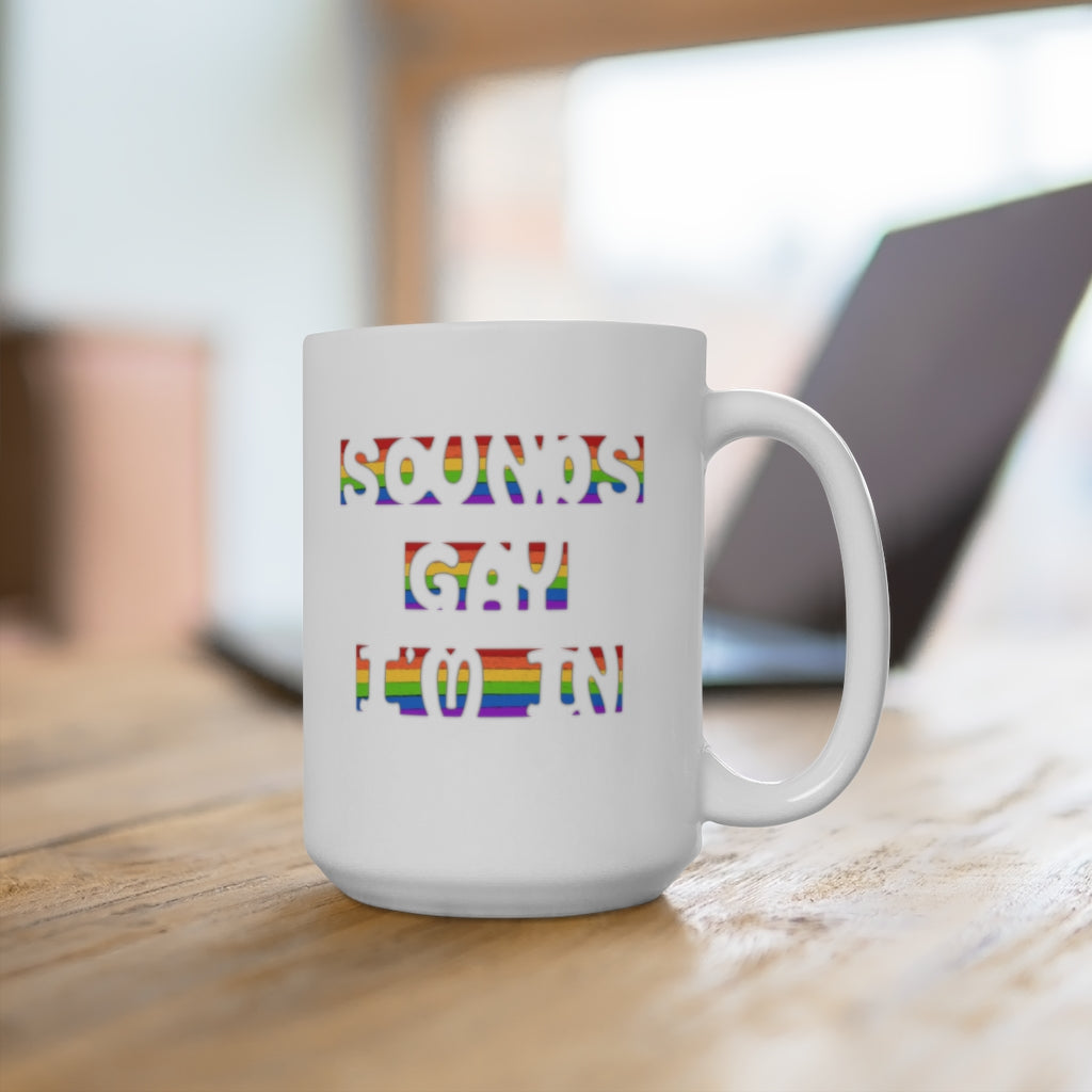 Sounds Gay, I'm In | Gay Pride | Coffee Mug