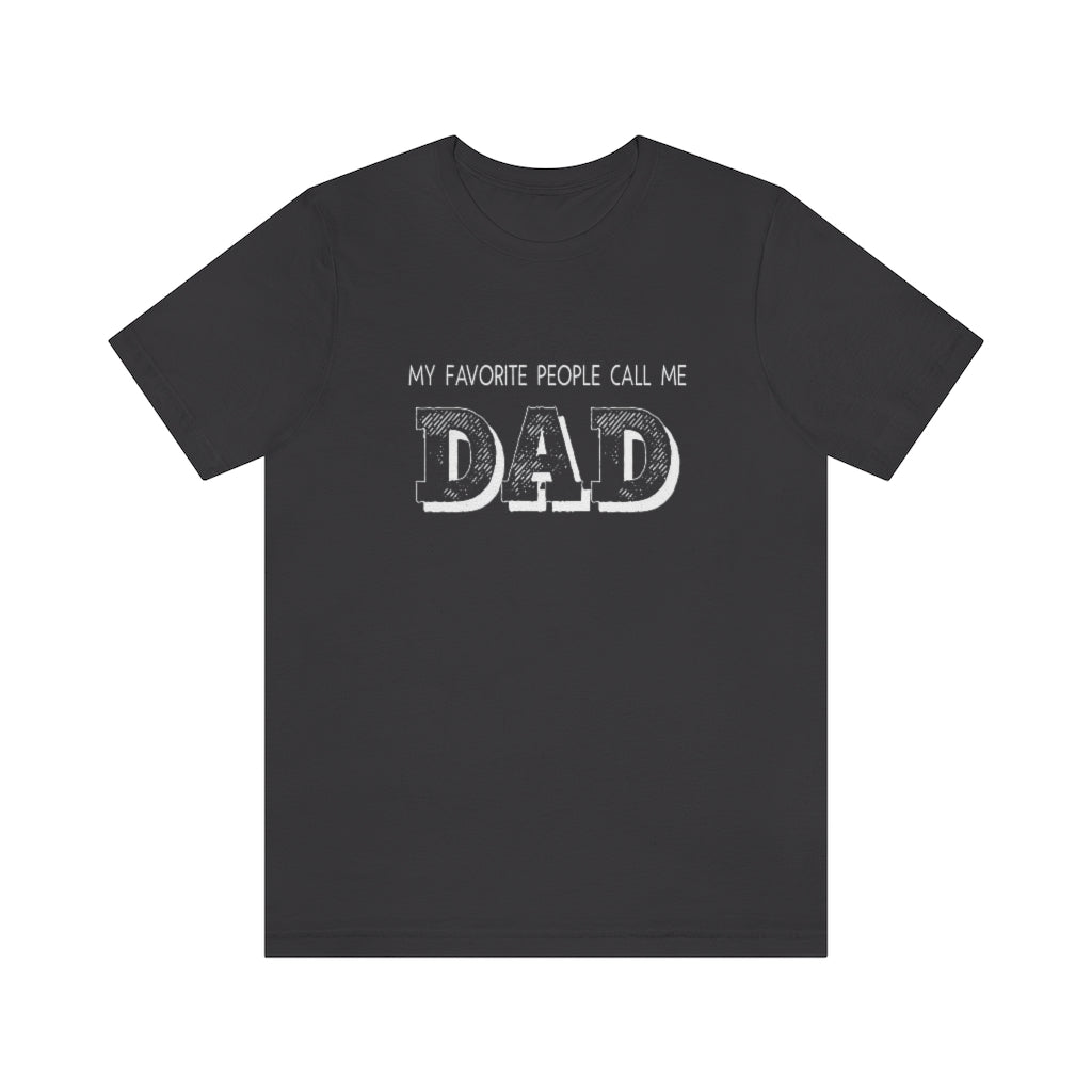 My Favorite People Call Me Dad | Best Father | Short Sleeve Tee