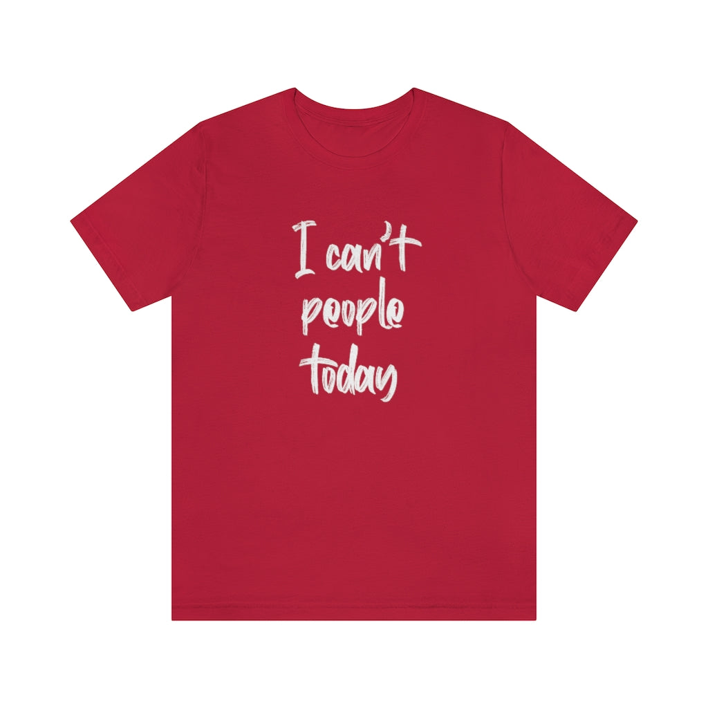 I Can't People Today short sleeve tshirt. Red.