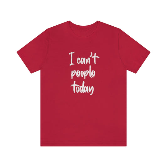 I Can't People Today short sleeve tshirt. Red.