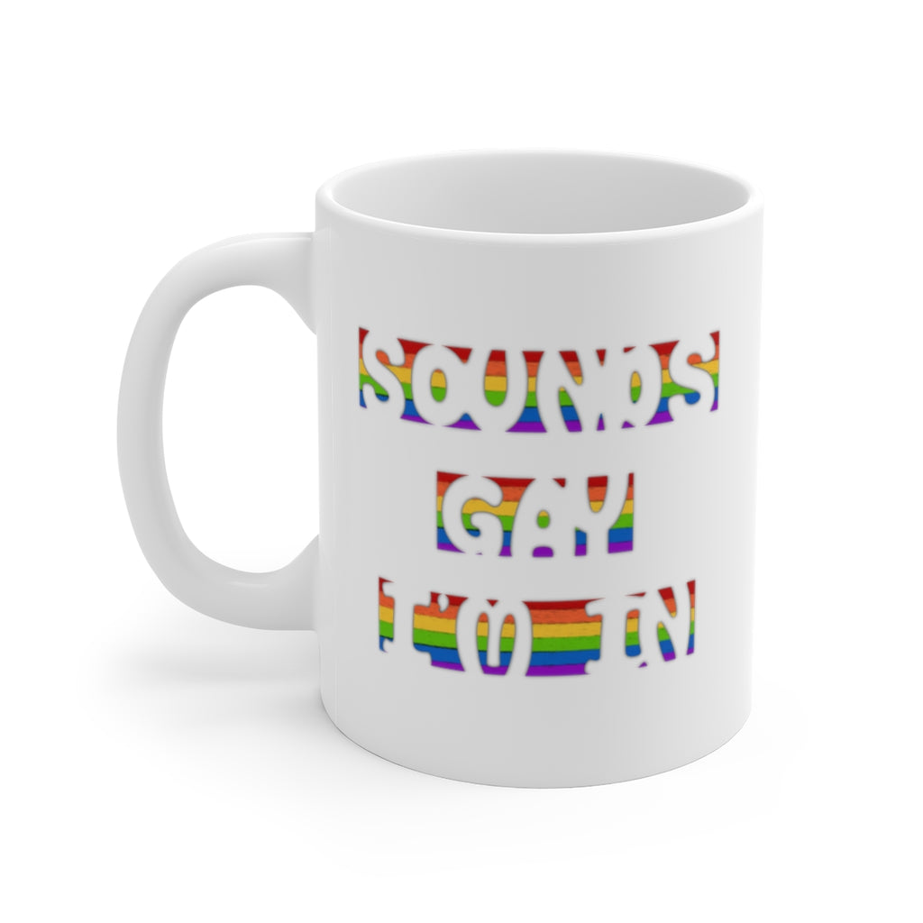 Sounds Gay, I'm In | Gay Pride | Coffee Mug