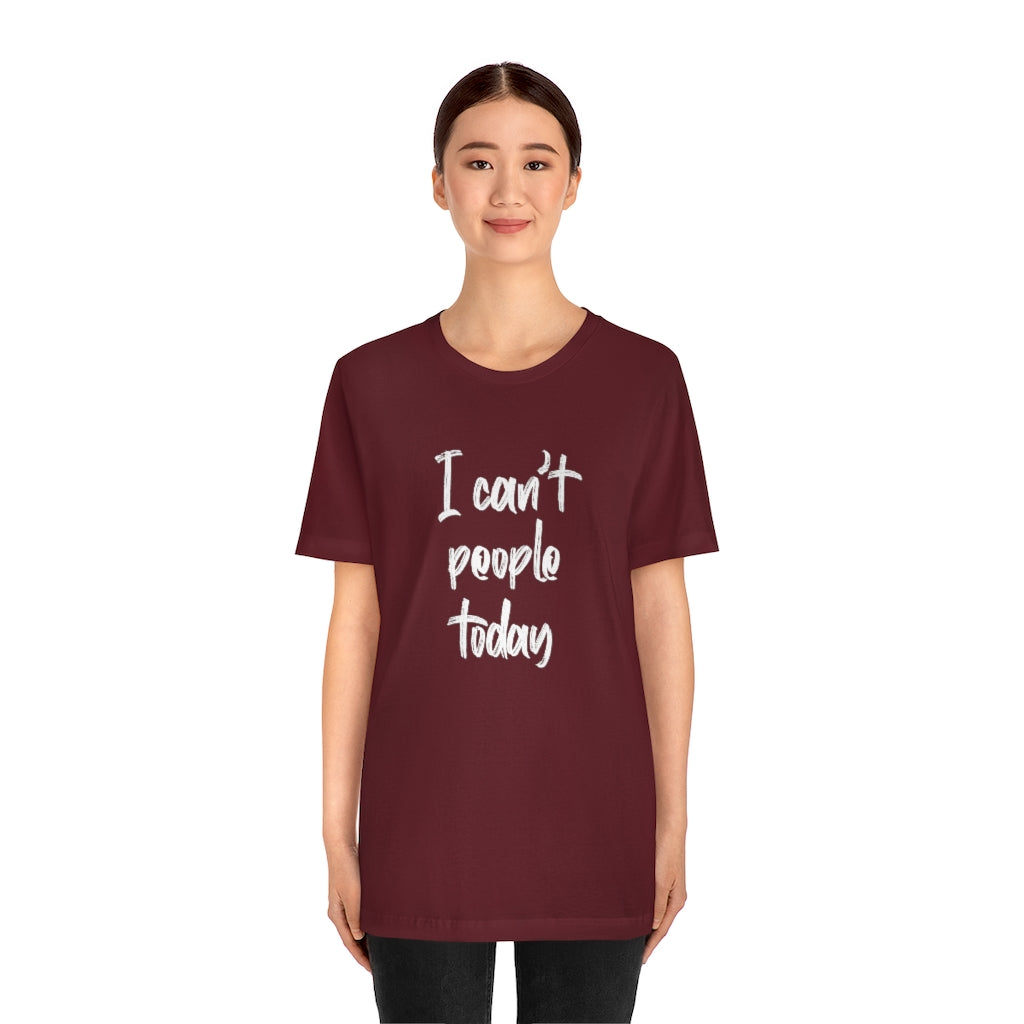 I Cant People Today | Short Sleeve Tee | Funny Tshirt