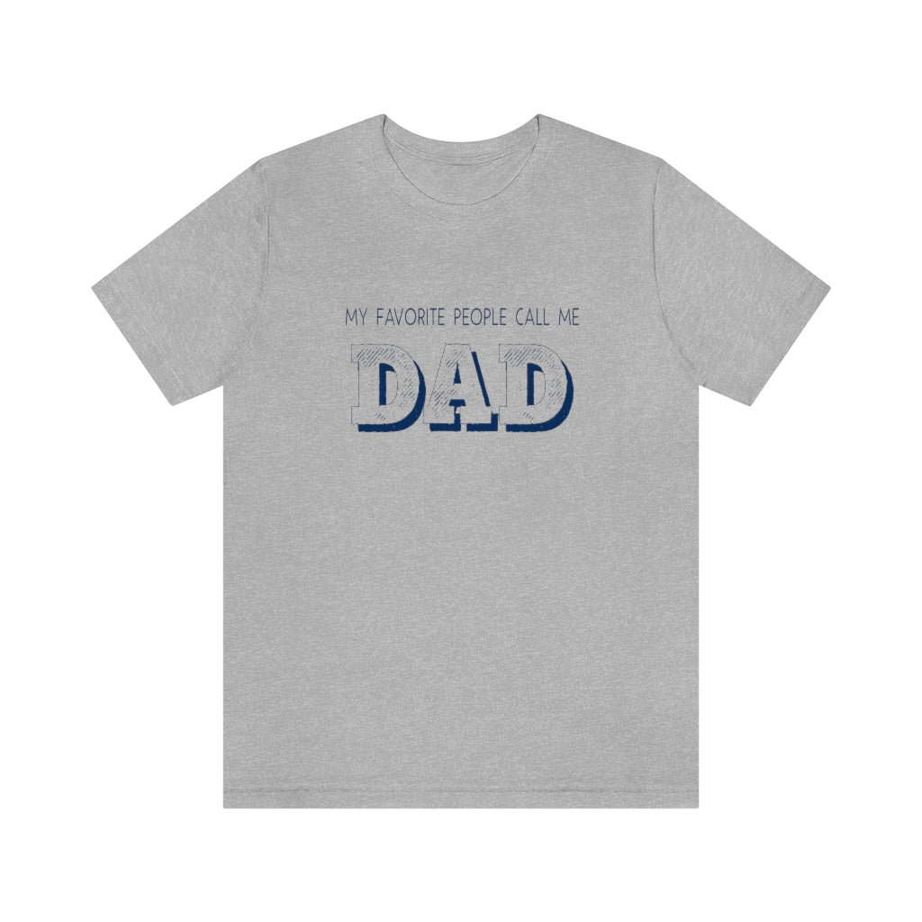 My Favorite People Call Me Dad | Best Father | Short Sleeve Tee