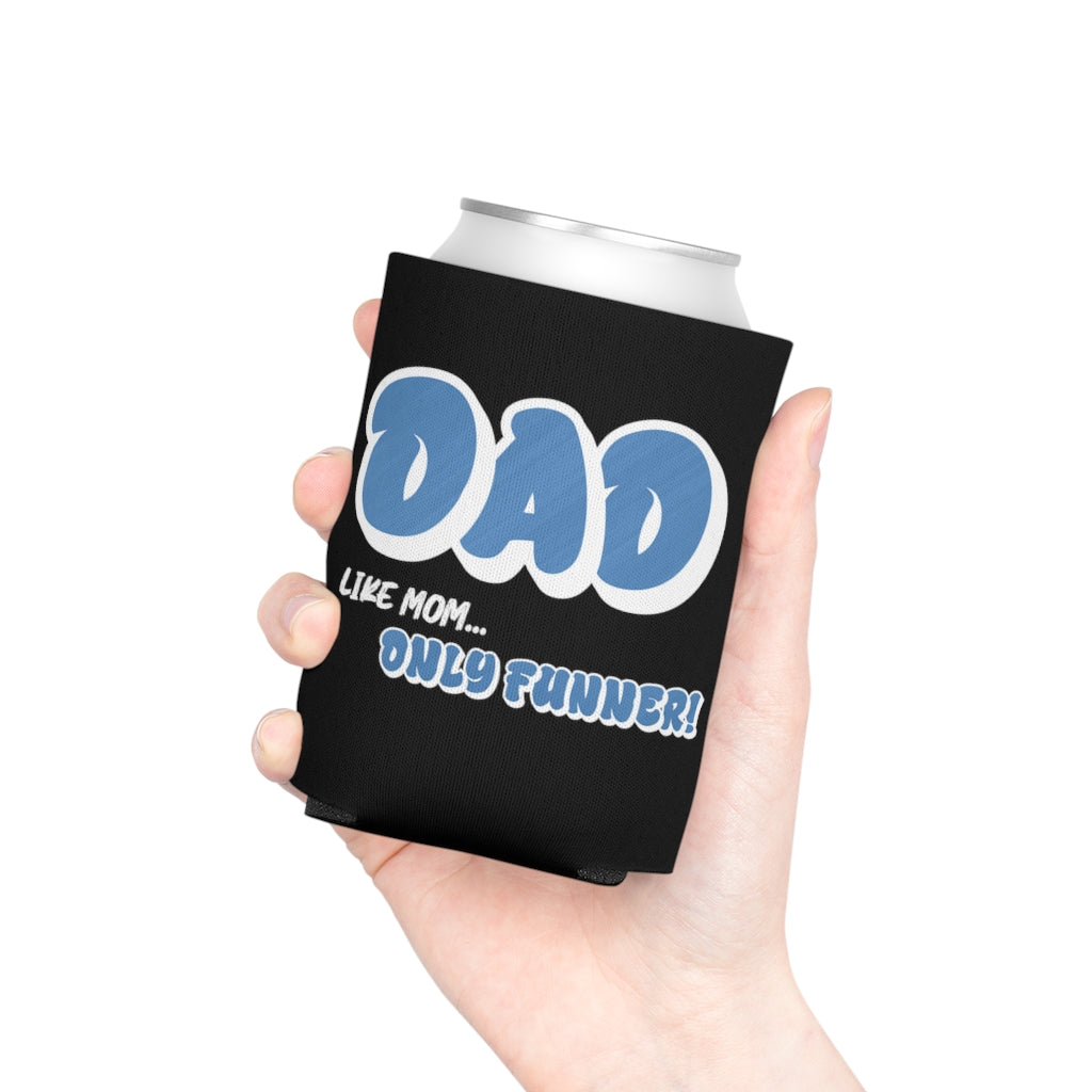 Dad, Like Mom... Only Funner! | Can Cooler | Koozie