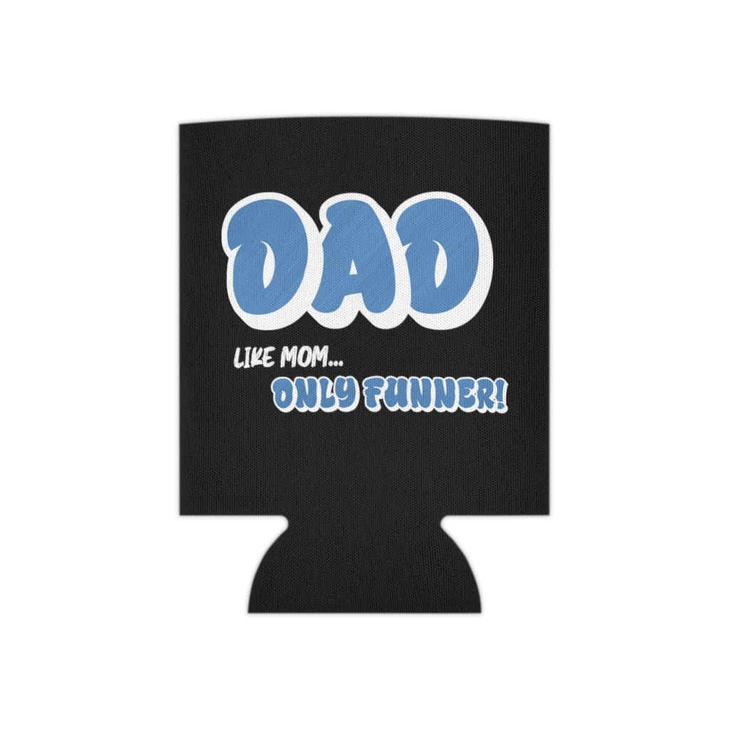 Dad, Like Mom... Only Funner! | Can Cooler | Koozie