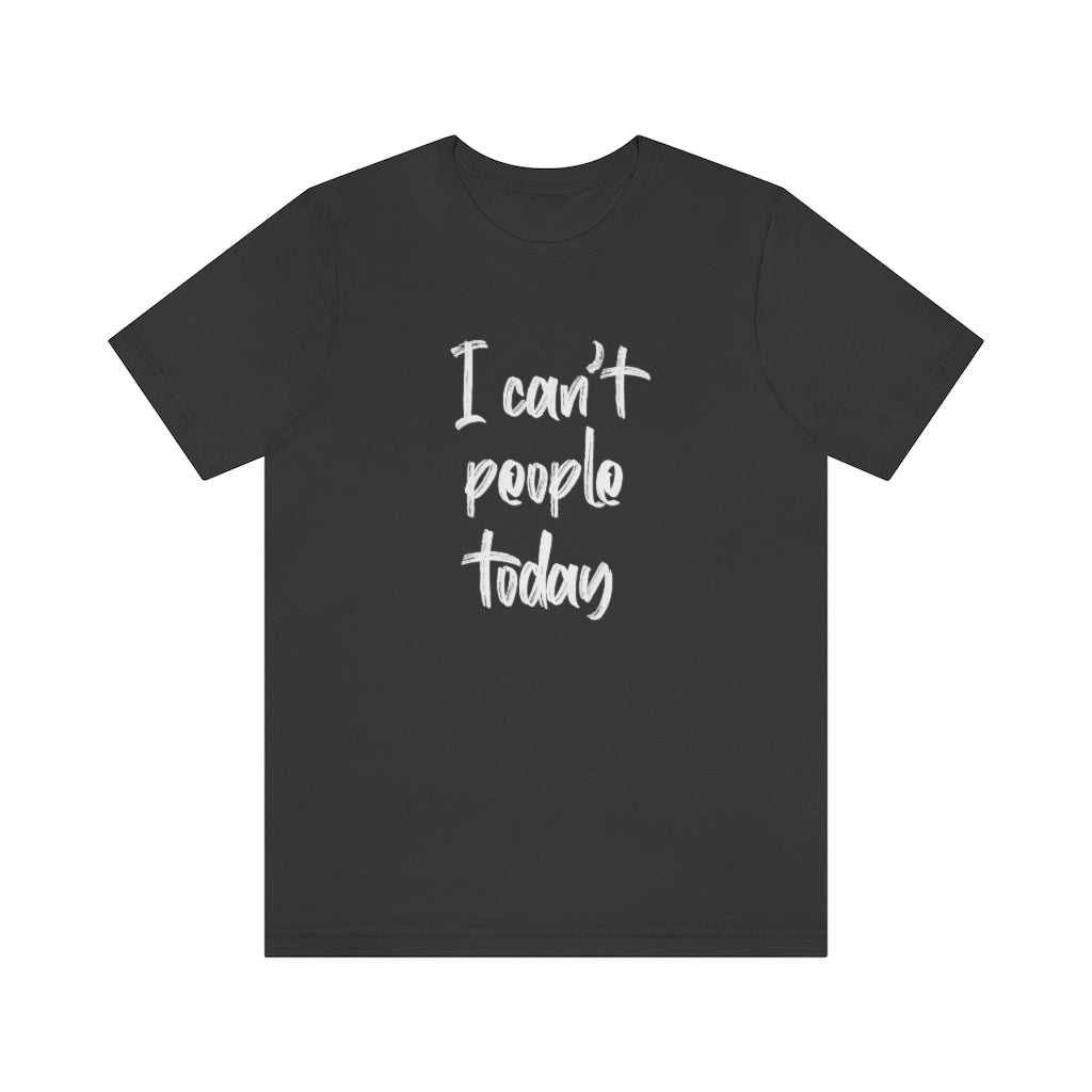 I can't people today short sleeve tshirt. Dark Gray.