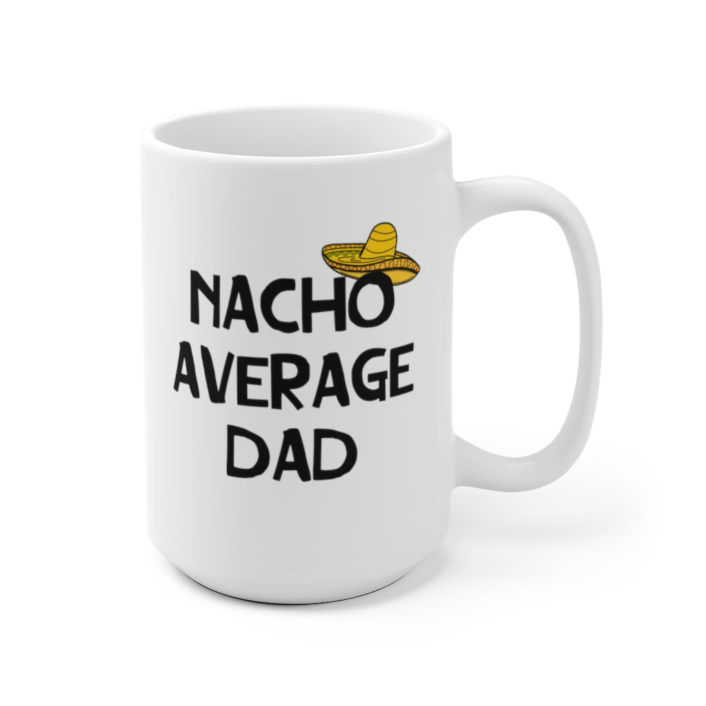 Nacho Average Dad. Coffee Mug. 15 oz.