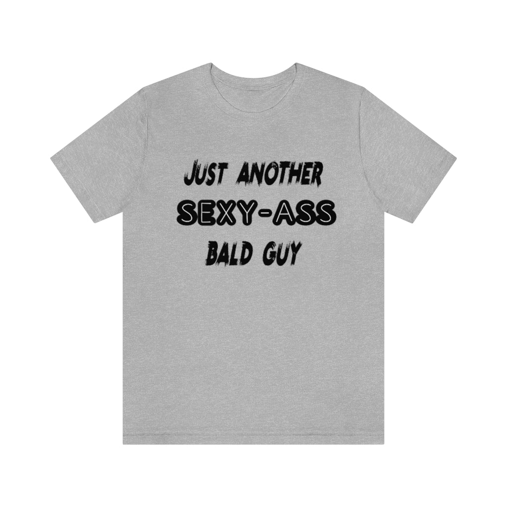 Just Another Sexy-Ass Bald Guy T-Shirt. Athletic Gray.