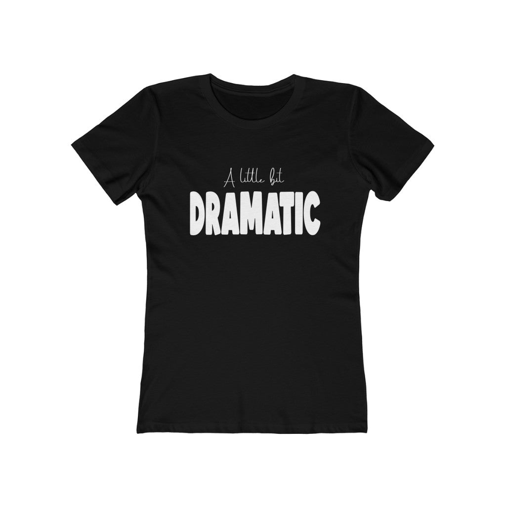 A Little Dramatic | Boyfriend Tee