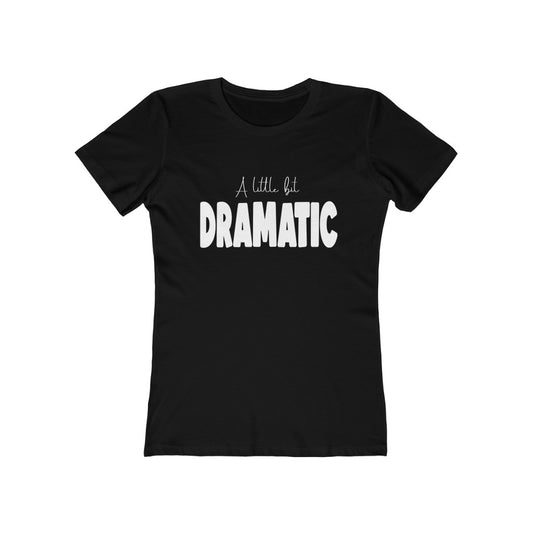 A Little Dramatic | Boyfriend Tee