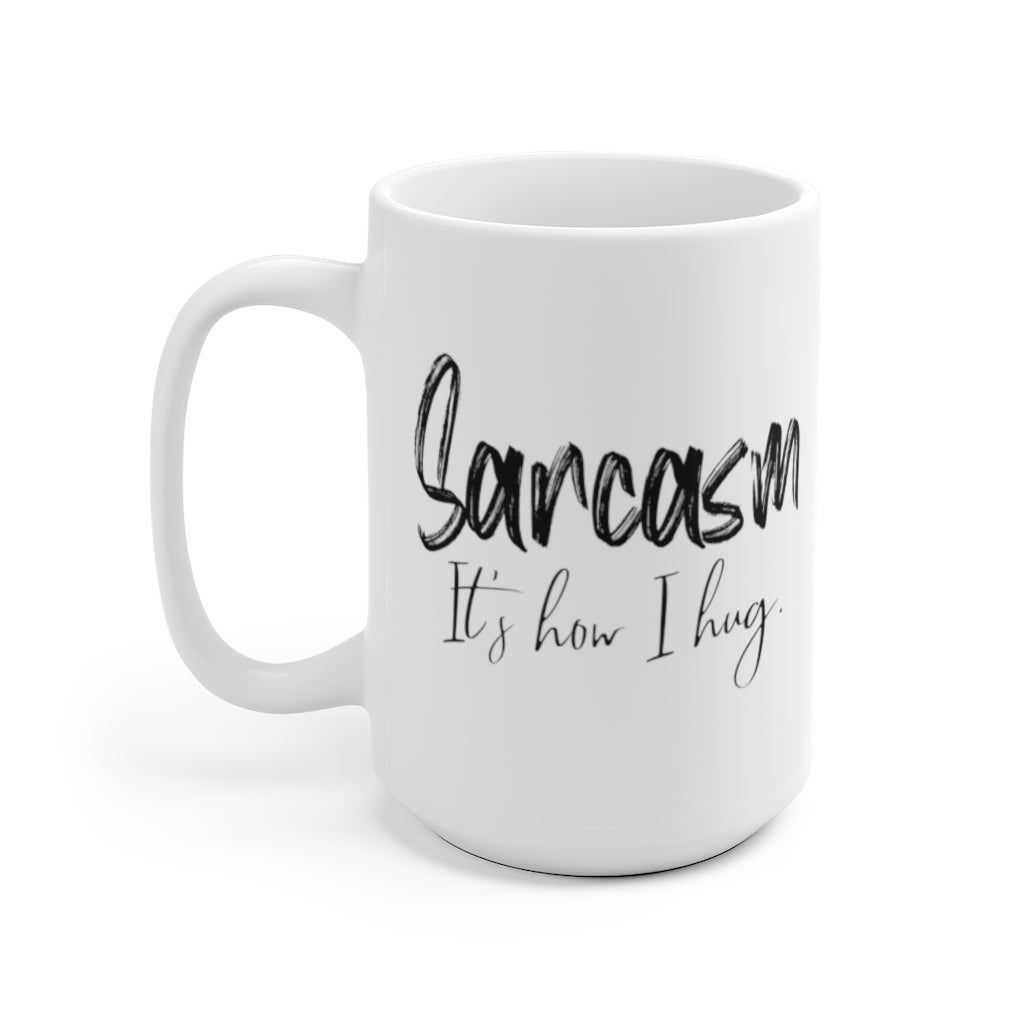 Sarcasm Its How I Hug | Coffee Mug | Funny Mug