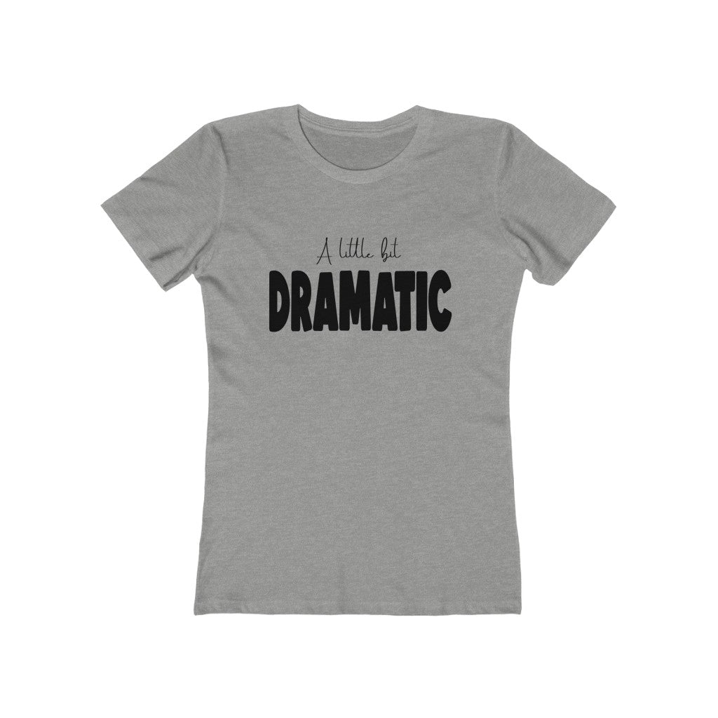 A Little Dramatic | Boyfriend Tee