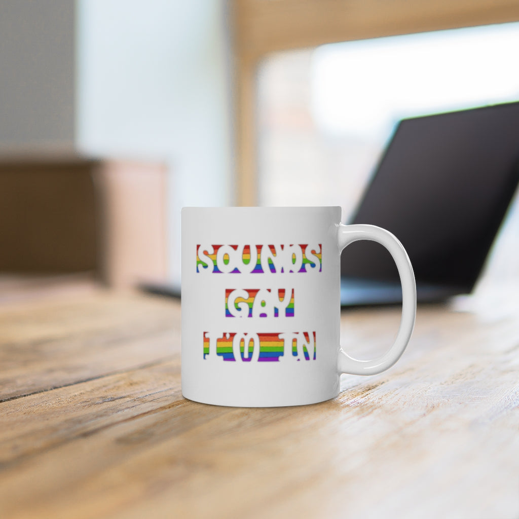 Sounds Gay, I'm In | Gay Pride | Coffee Mug