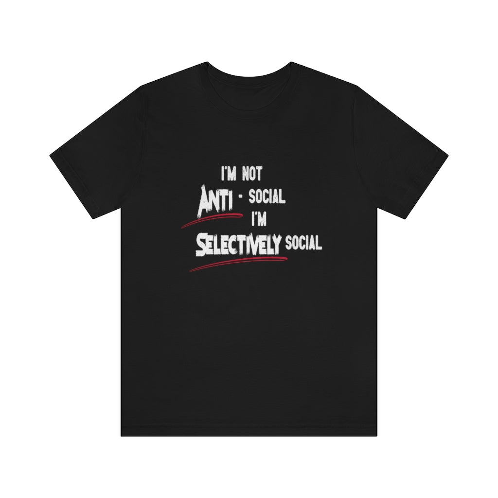 I'm not Anti-social...I'm Selectively social Tshirt. Black.